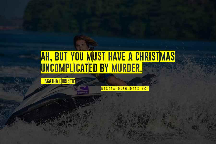 Uncomplicated Quotes By Agatha Christie: Ah, but you must have a Christmas uncomplicated