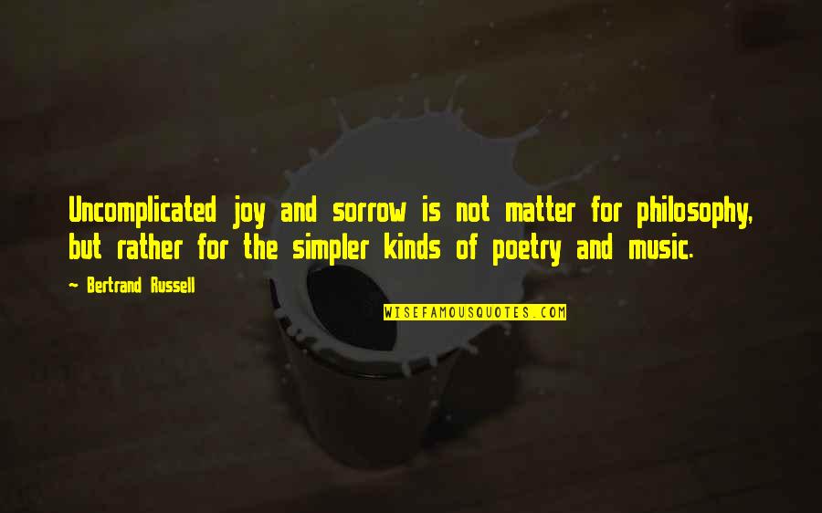 Uncomplicated Quotes By Bertrand Russell: Uncomplicated joy and sorrow is not matter for