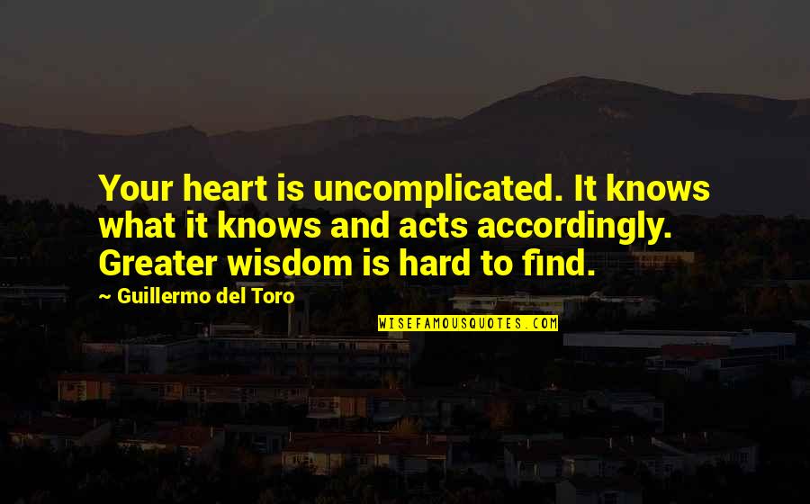 Uncomplicated Quotes By Guillermo Del Toro: Your heart is uncomplicated. It knows what it