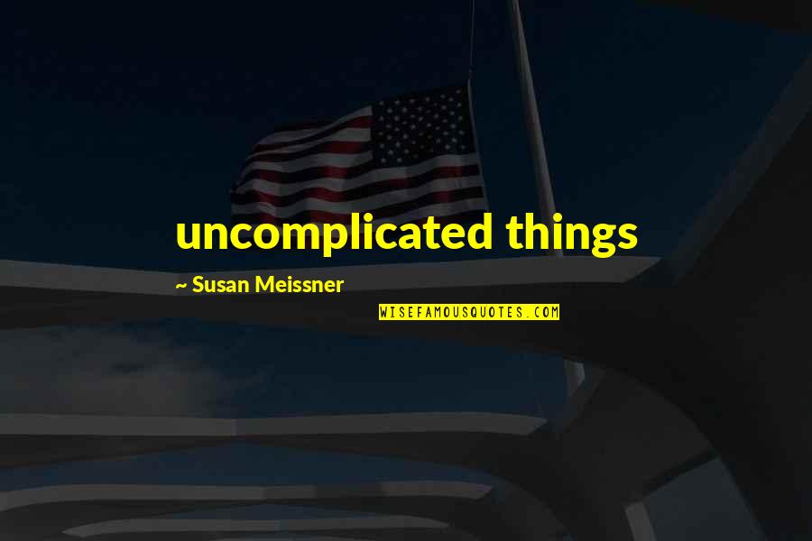 Uncomplicated Quotes By Susan Meissner: uncomplicated things