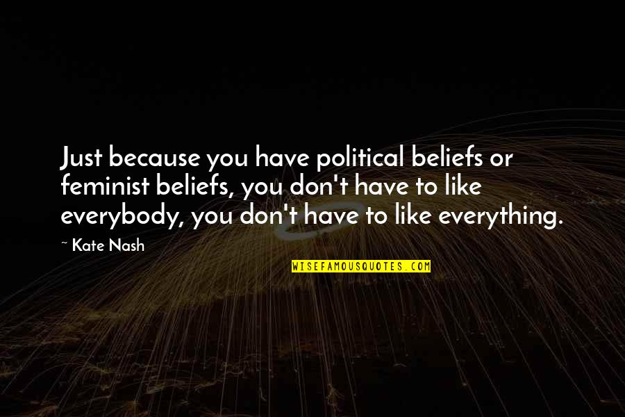 Uncompounded Quotes By Kate Nash: Just because you have political beliefs or feminist