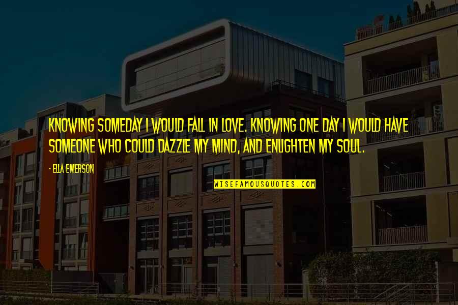 Uncomprehending Words Quotes By Ella Emerson: Knowing someday I would fall in love. Knowing