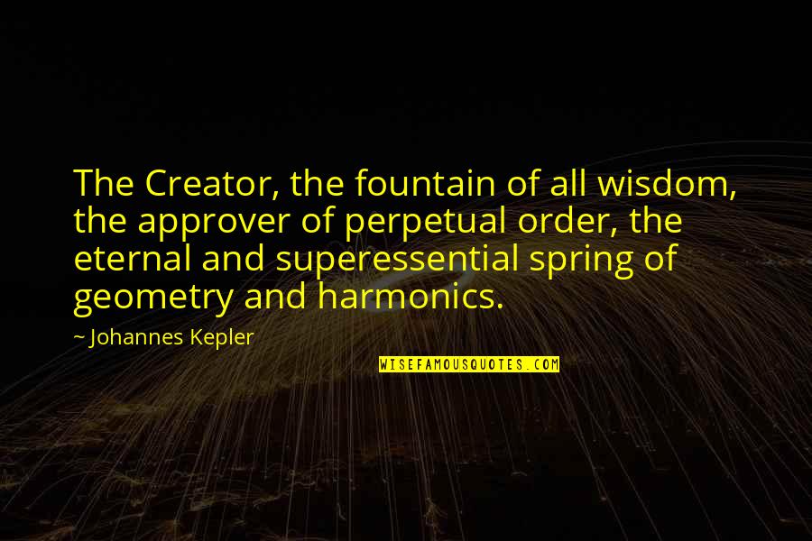 Uncompromise Quotes By Johannes Kepler: The Creator, the fountain of all wisdom, the