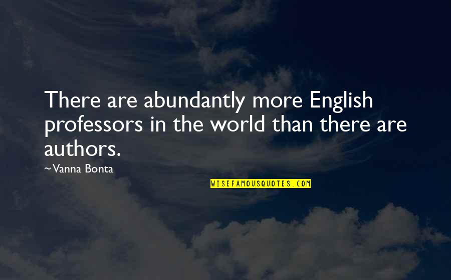 Uncompromised Integrity Quotes By Vanna Bonta: There are abundantly more English professors in the