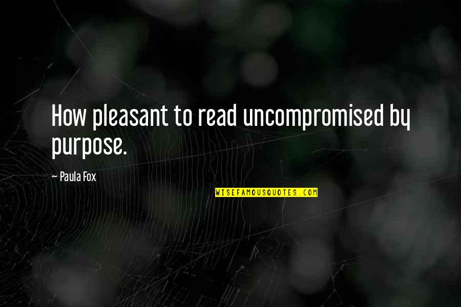 Uncompromised Quotes By Paula Fox: How pleasant to read uncompromised by purpose.