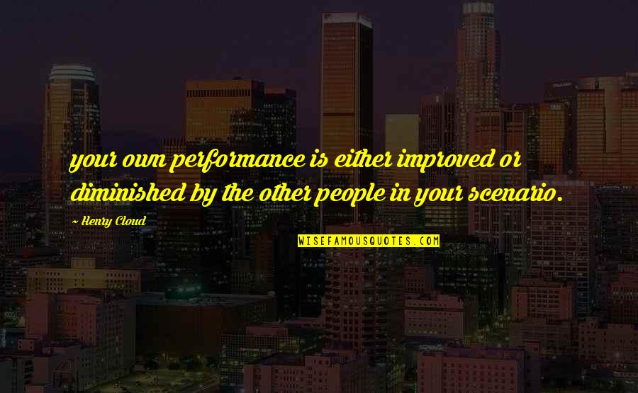 Unconcealed Larceny Quotes By Henry Cloud: your own performance is either improved or diminished