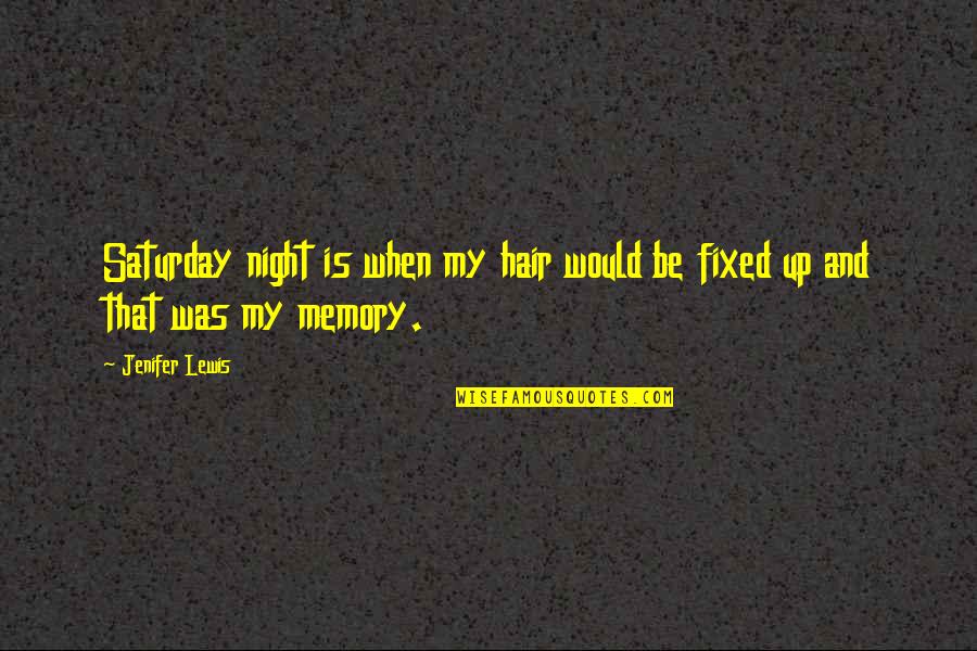 Unconcealed Larceny Quotes By Jenifer Lewis: Saturday night is when my hair would be