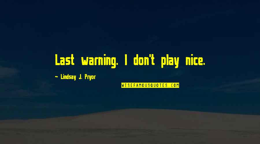 Unconcealedness Quotes By Lindsay J. Pryor: Last warning. I don't play nice.