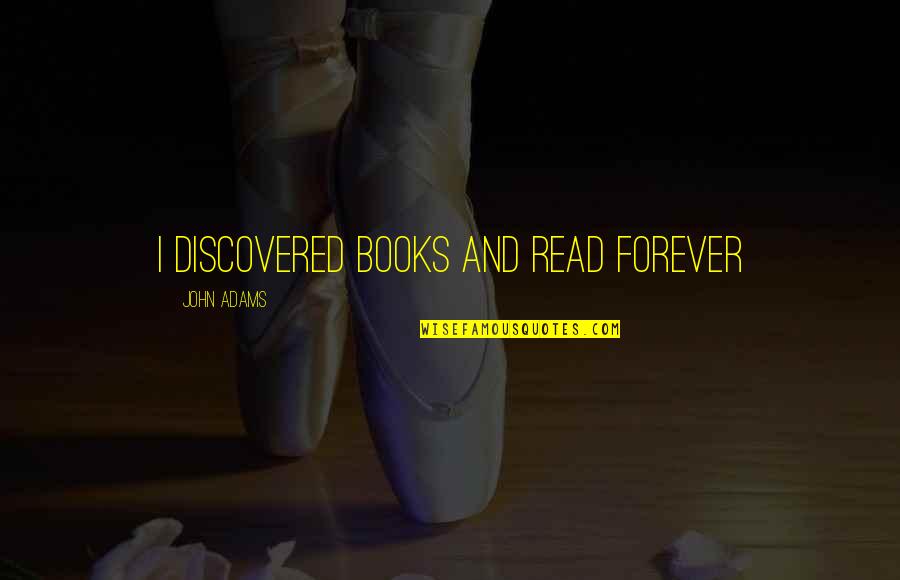 Unconceivable Or Inconceivable Quotes By John Adams: I discovered books and read forever