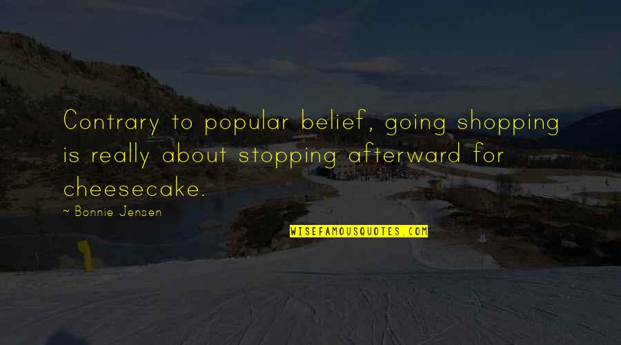 Unconceptualisable Quotes By Bonnie Jensen: Contrary to popular belief, going shopping is really