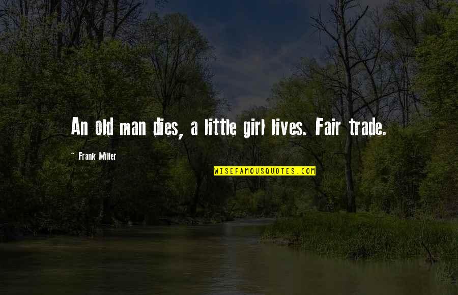 Unconcerned Friend Quotes By Frank Miller: An old man dies, a little girl lives.