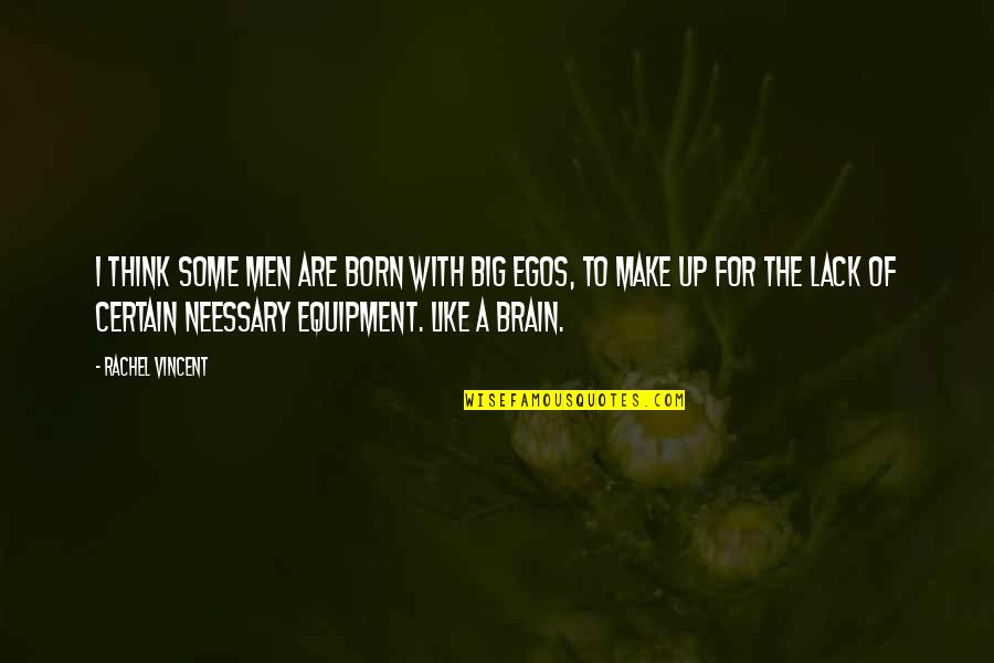 Unconcerned Quotes By Rachel Vincent: I think some men are born with big Unconcerned Quotes By Rachel Vincent: I think some men are born with big