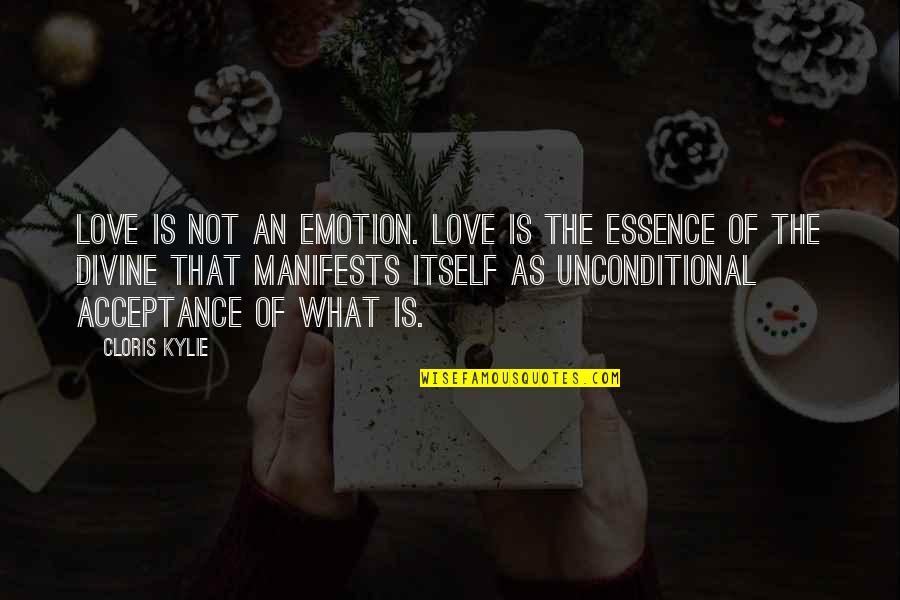 Unconditional Acceptance And Love Quotes By Cloris Kylie: Love is not an emotion. Love is the