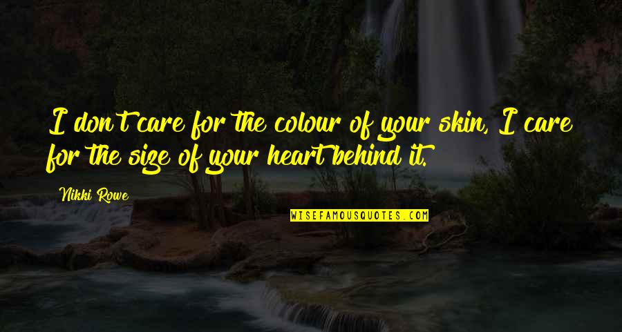 Unconditional Acceptance And Love Quotes By Nikki Rowe: I don't care for the colour of your