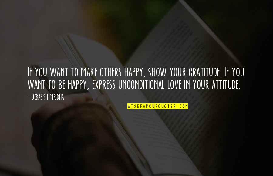 Unconditional Happiness Quotes By Debasish Mridha: If you want to make others happy, show