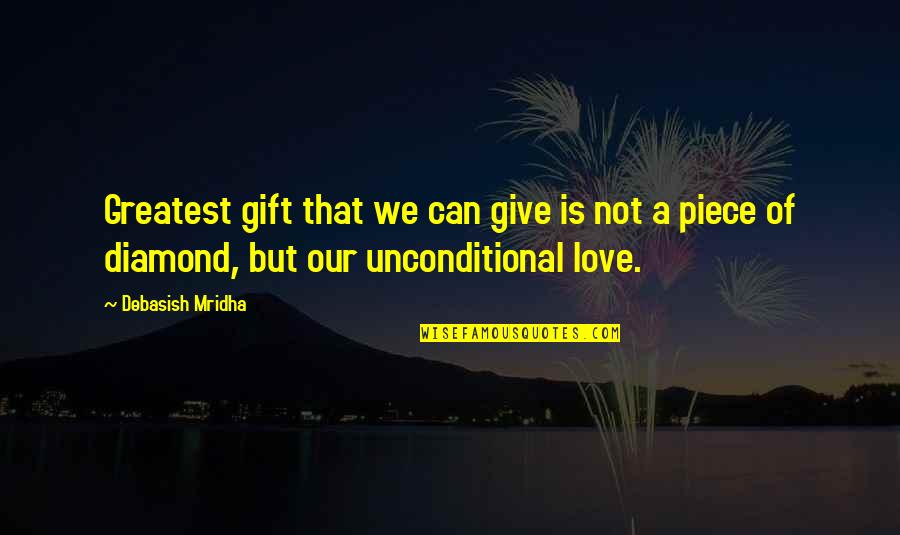 Unconditional Happiness Quotes By Debasish Mridha: Greatest gift that we can give is not