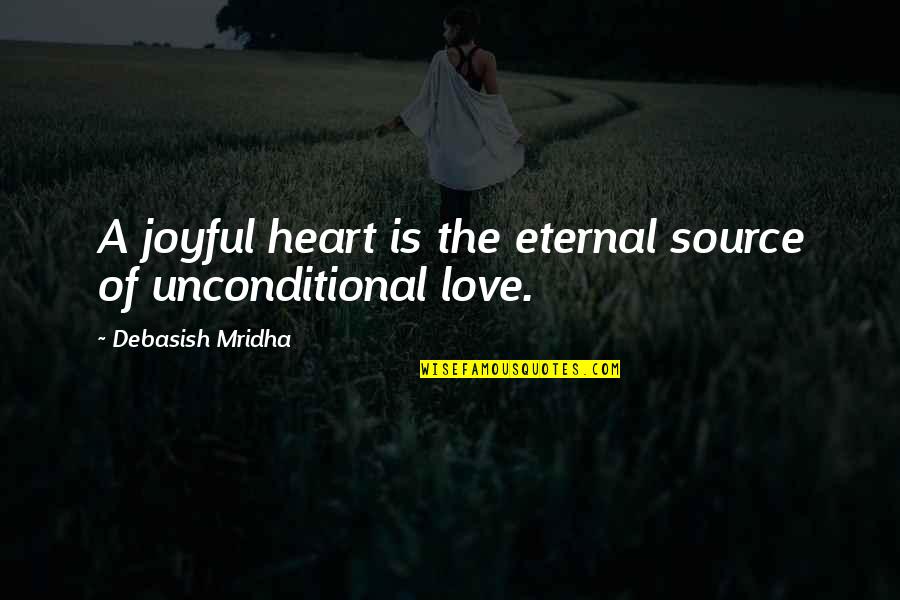 Unconditional Happiness Quotes By Debasish Mridha: A joyful heart is the eternal source of