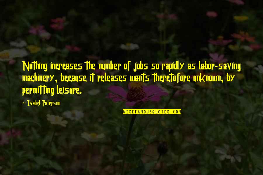 Unconditional Love Acceptance Quotes By Isabel Paterson: Nothing increases the number of jobs so rapidly