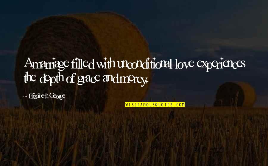 Unconditional Love God Quotes By Elizabeth George: A marriage filled with unconditional love experiences the