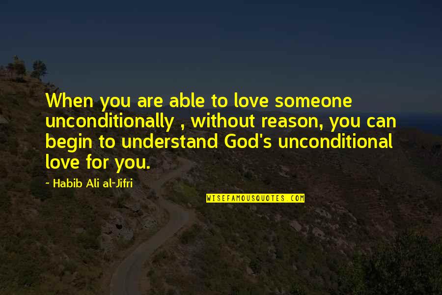 Unconditional Love God Quotes By Habib Ali Al-Jifri: When you are able to love someone unconditionally