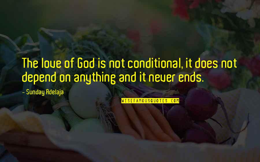 Unconditional Love God Quotes By Sunday Adelaja: The love of God is not conditional, it