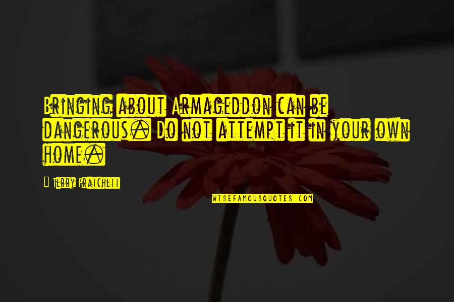 Unconditional Love In The Bible Quotes By Terry Pratchett: Bringing about Armageddon can be dangerous. Do not