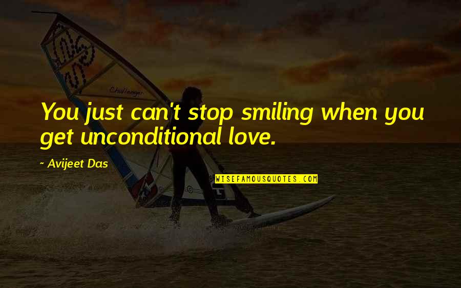 Unconditional Love Love Quotes By Avijeet Das: You just can't stop smiling when you get