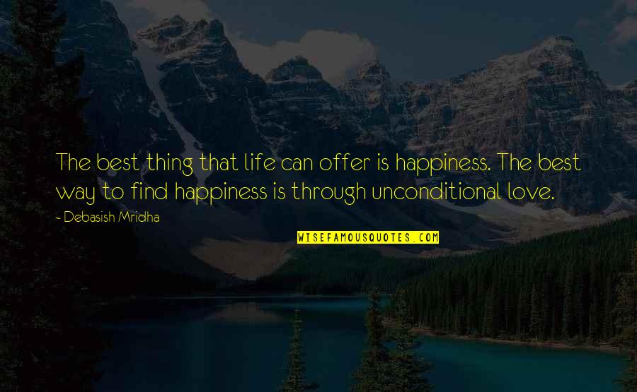 Unconditional Love Love Quotes By Debasish Mridha: The best thing that life can offer is