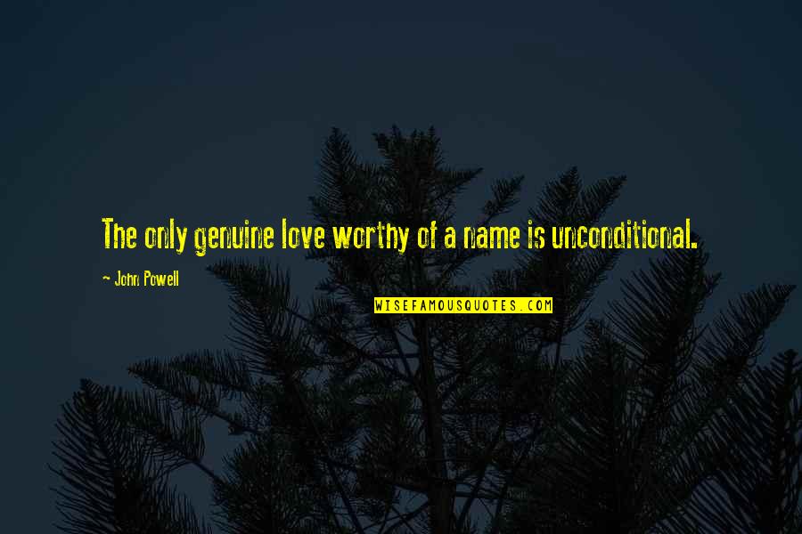 Unconditional Love Love Quotes By John Powell: The only genuine love worthy of a name
