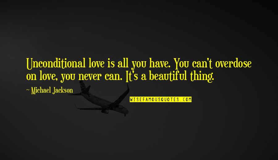 Unconditional Love Love Quotes By Michael Jackson: Unconditional love is all you have. You can't