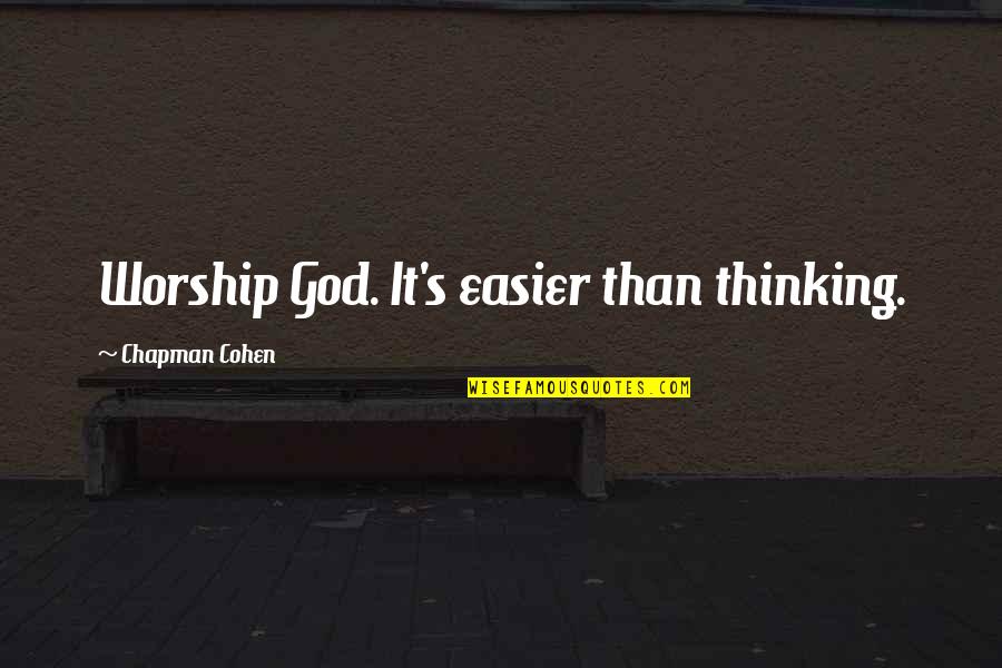 Unconditional Love Mother Son Relationship Quotes By Chapman Cohen: Worship God. It's easier than thinking.