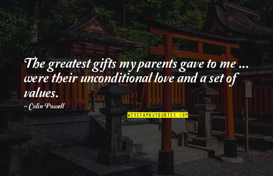 Unconditional Love Of Parents Quotes By Colin Powell: The greatest gifts my parents gave to me