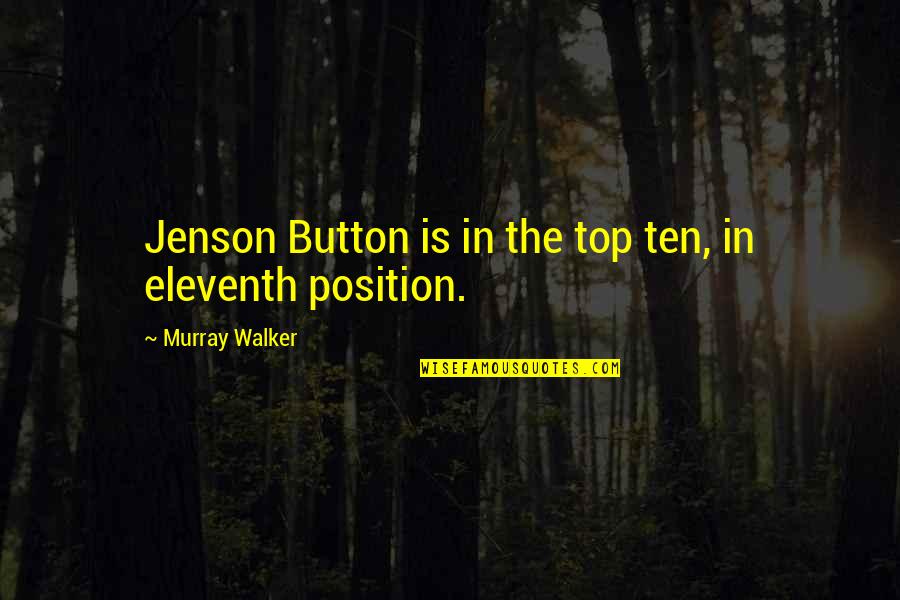 Unconditional Love Pure Love Quotes By Murray Walker: Jenson Button is in the top ten, in Unconditional Love Pure Love Quotes By Murray Walker: Jenson Button is in the top ten, in