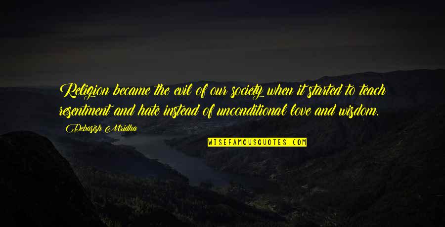 Unconditional Love Quotes By Debasish Mridha: Religion became the evil of our society when