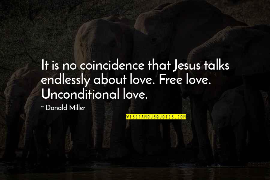 Unconditional Love Quotes By Donald Miller: It is no coincidence that Jesus talks endlessly