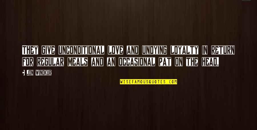 Unconditional Love Quotes By Jon Winokur: They give unconditional love and undying loyalty in