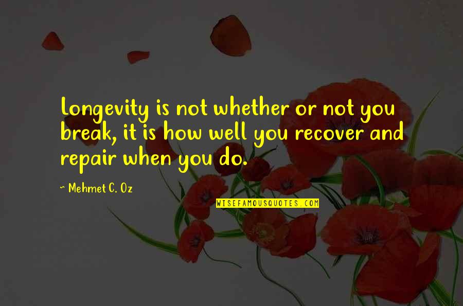Unconditional Love Support Quotes By Mehmet C. Oz: Longevity is not whether or not you break,