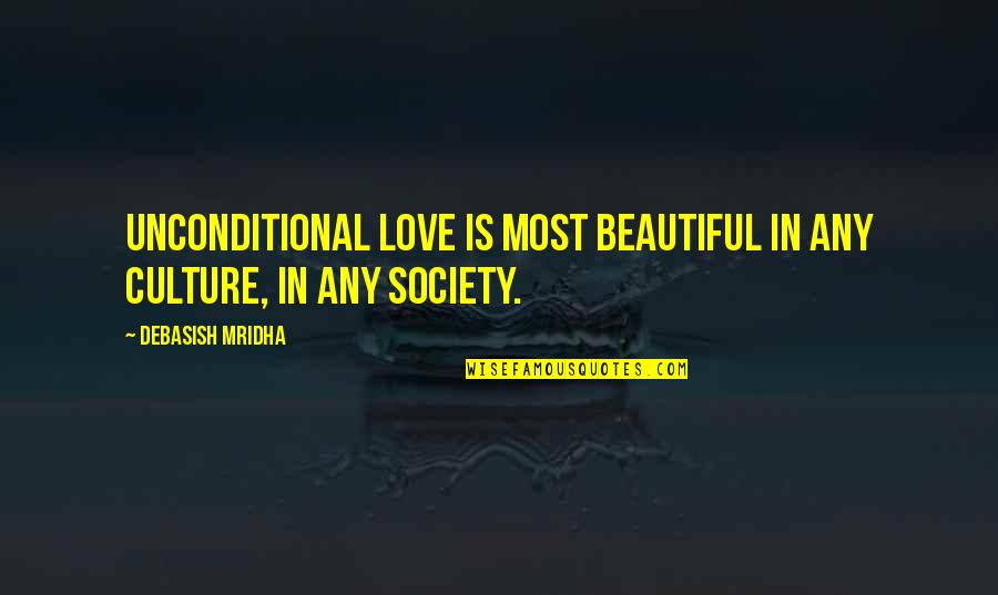 Unconditional Quotes And Quotes By Debasish Mridha: Unconditional love is most beautiful in any culture,