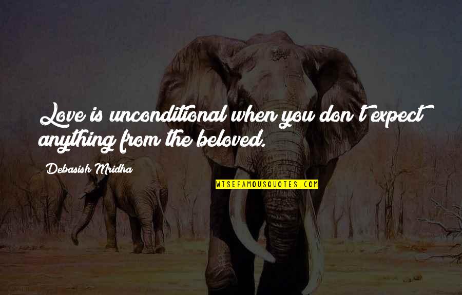 Unconditional Quotes And Quotes By Debasish Mridha: Love is unconditional when you don't expect anything