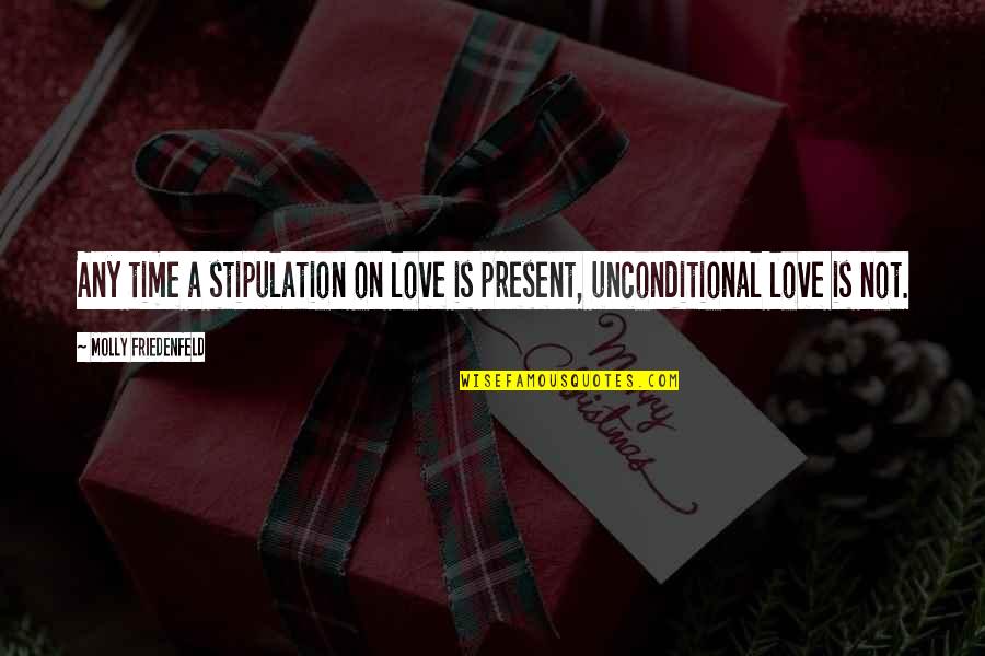 Unconditional Quotes And Quotes By Molly Friedenfeld: Any time a stipulation on love is present,