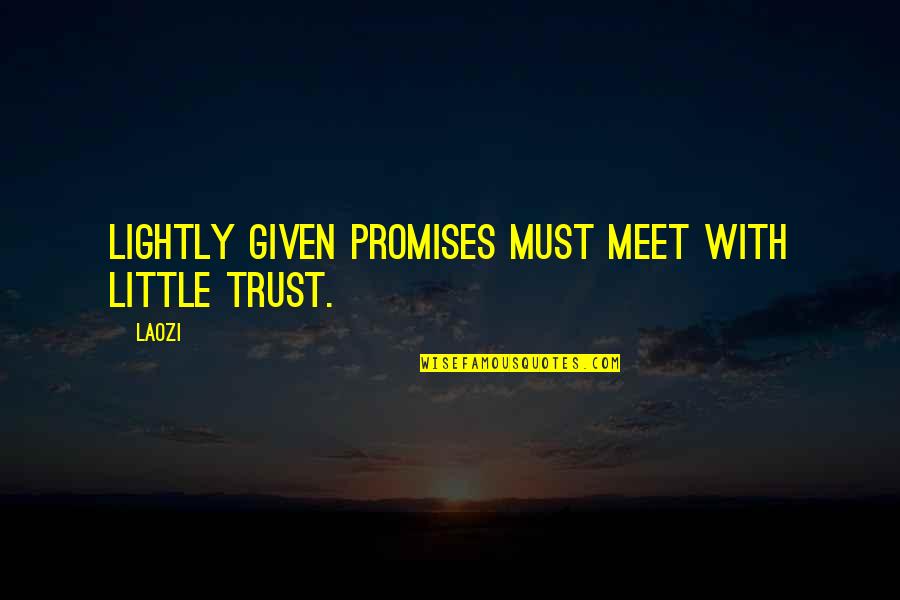 Unconditionally Mother Love Quotes By Laozi: Lightly given promises must meet with little trust.