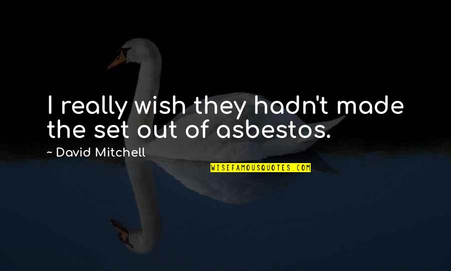 Unconditioned Stimulus Quote Quotes By David Mitchell: I really wish they hadn't made the set Unconditioned Stimulus Quote Quotes By David Mitchell: I really wish they hadn't made the set