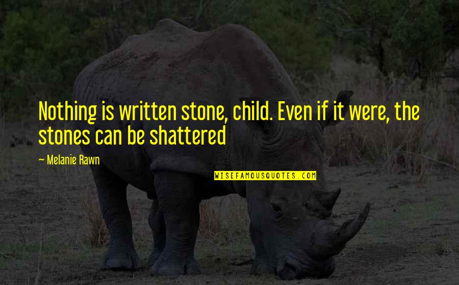 Unconditioned Stimulus Quotes By Melanie Rawn: Nothing is written stone, child. Even if it