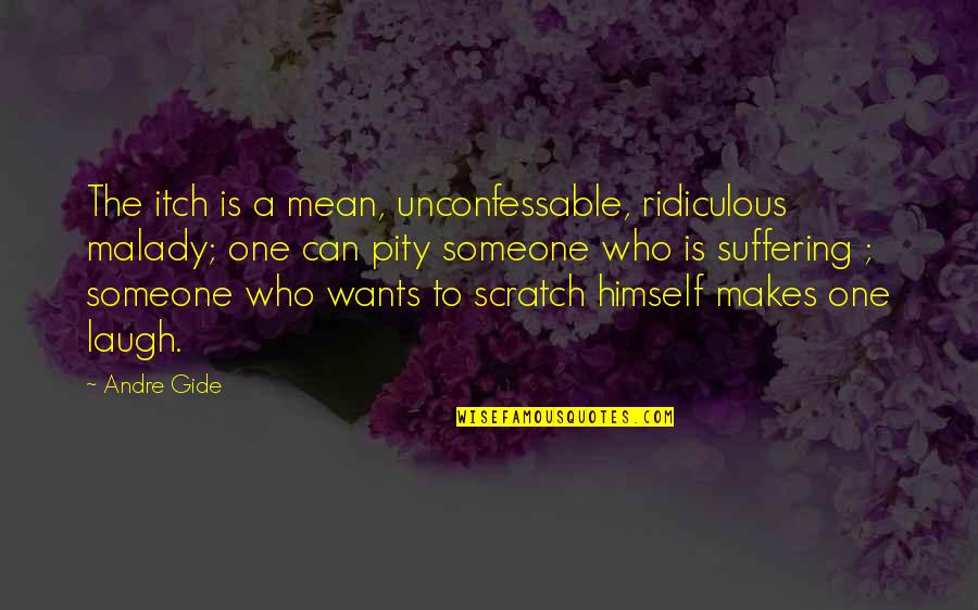 Unconfessable Quotes By Andre Gide: The itch is a mean, unconfessable, ridiculous malady;