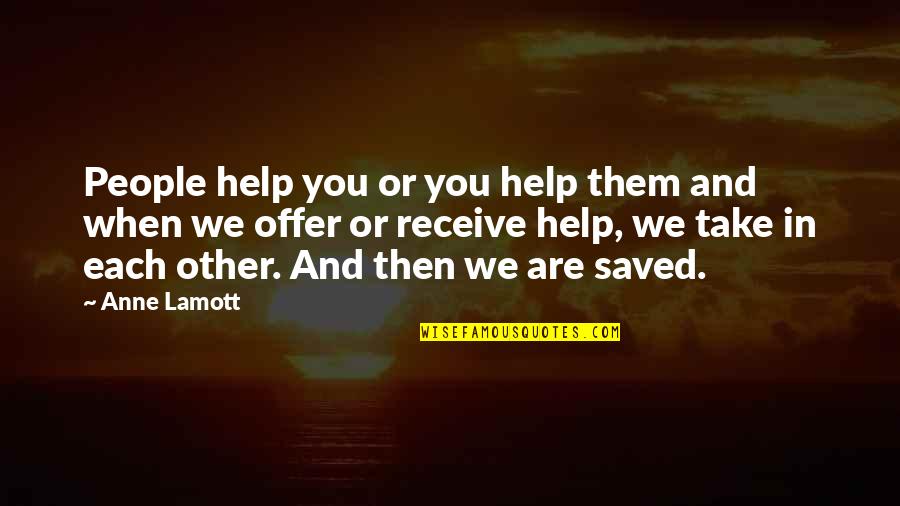 Unconfinable Quotes By Anne Lamott: People help you or you help them and