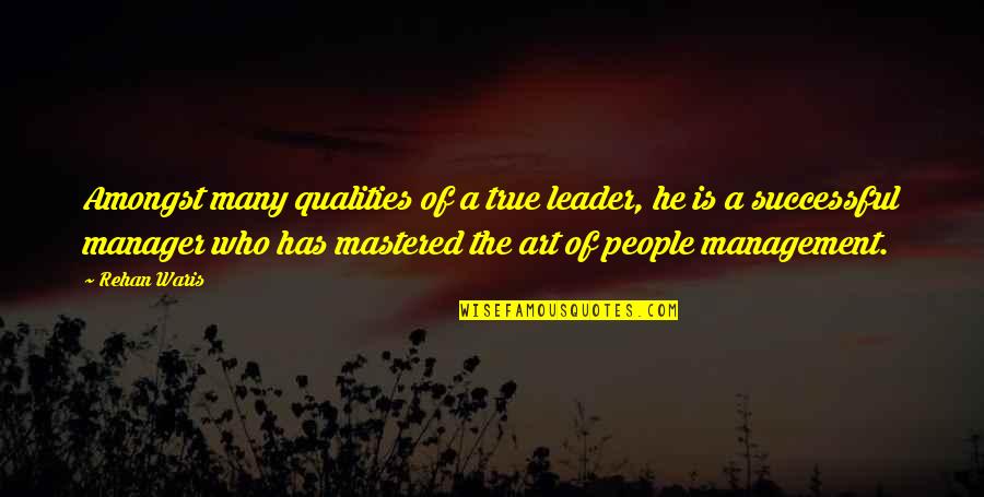 Unconfined Aquifers Quotes By Rehan Waris: Amongst many qualities of a true leader, he