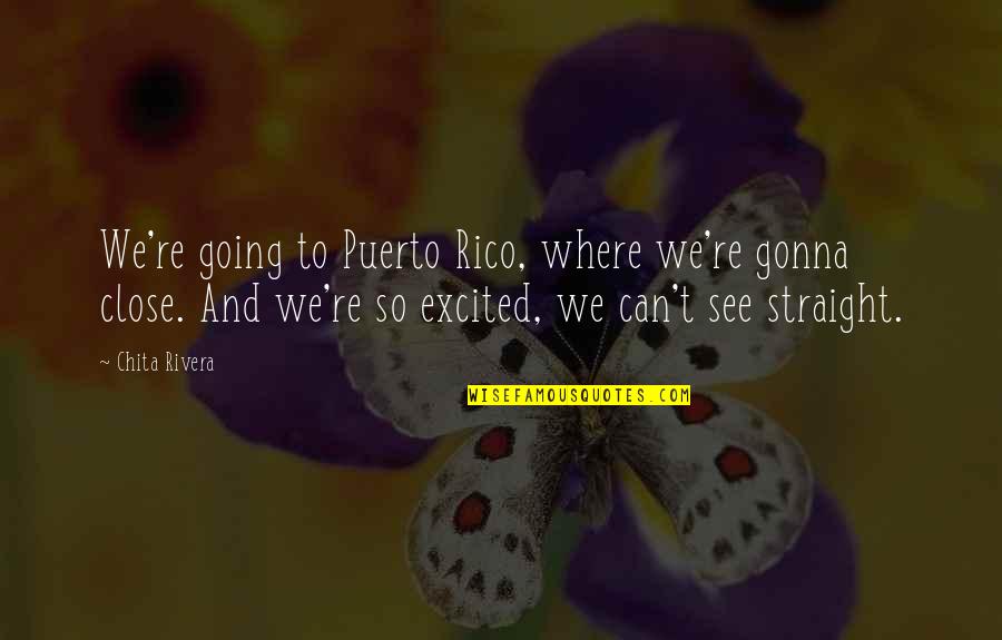 Unconflicting Quotes By Chita Rivera: We're going to Puerto Rico, where we're gonna