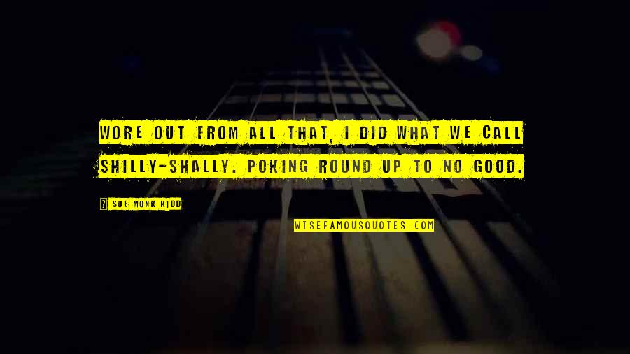 Unconquerable In A Sentence Quotes By Sue Monk Kidd: Wore out from all that, I did what Unconquerable In A Sentence Quotes By Sue Monk Kidd: Wore out from all that, I did what