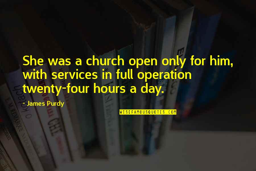 Unconquerable Mind Quotes By James Purdy: She was a church open only for him,