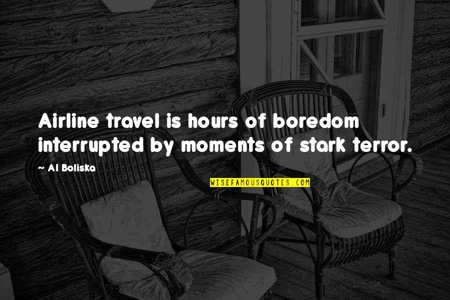 Unconquered Sun Quotes By Al Boliska: Airline travel is hours of boredom interrupted by